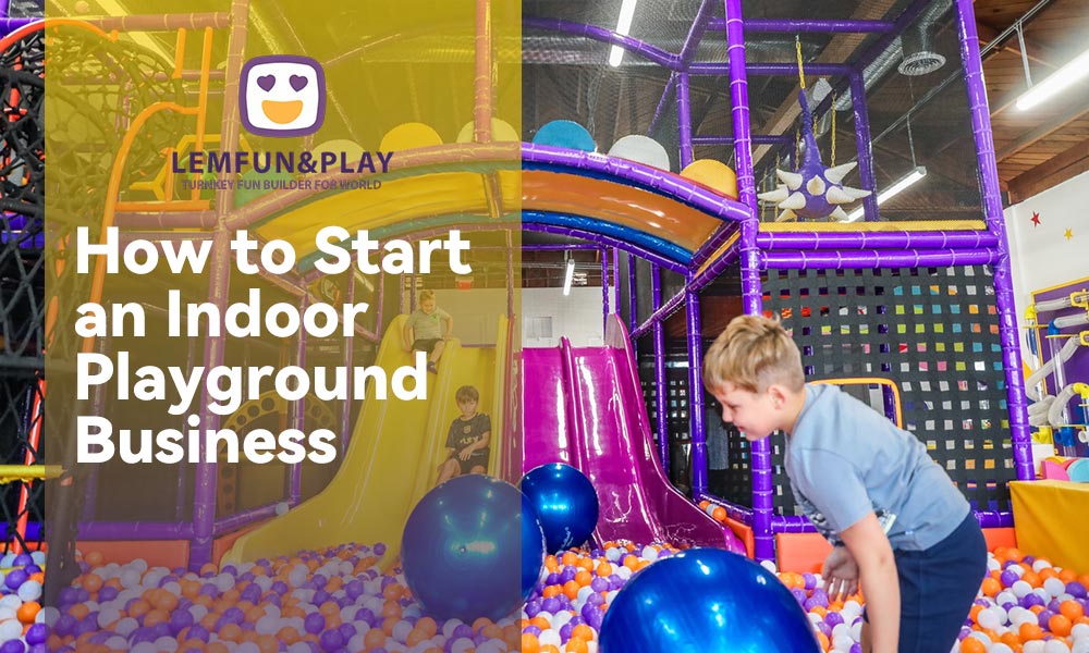 The 2026 Ultimate Guide: How to Start an Indoor Playground Business