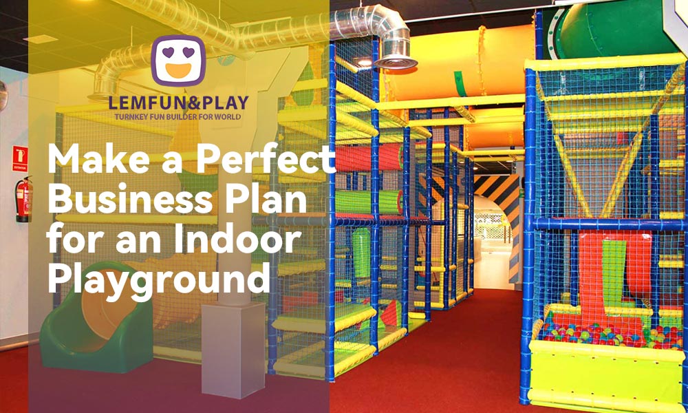 How to Make a Perfect Business Plan for an Indoor Playground
